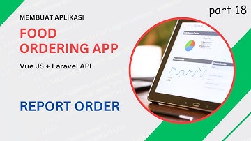 Membuat Aplikasi Pemesanan Makanan: Order Report | Vue JS + Laravel [18/18]