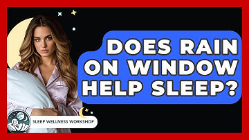 Does Rain On Window Help Sleep? - Sleep Wellness Workshop
