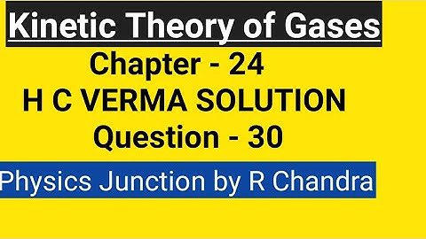 kinetic Theory of Gases/Solution H C Verma/Chapter 24 - Q 30 /PHYSICS JUNCTION  by R CHANDRA