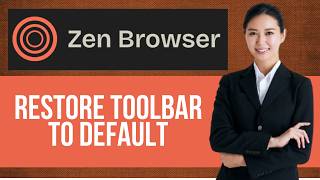 How to Restore Toolbar to Default in Zen Browser — Step by Step Zen Browser Tutorial