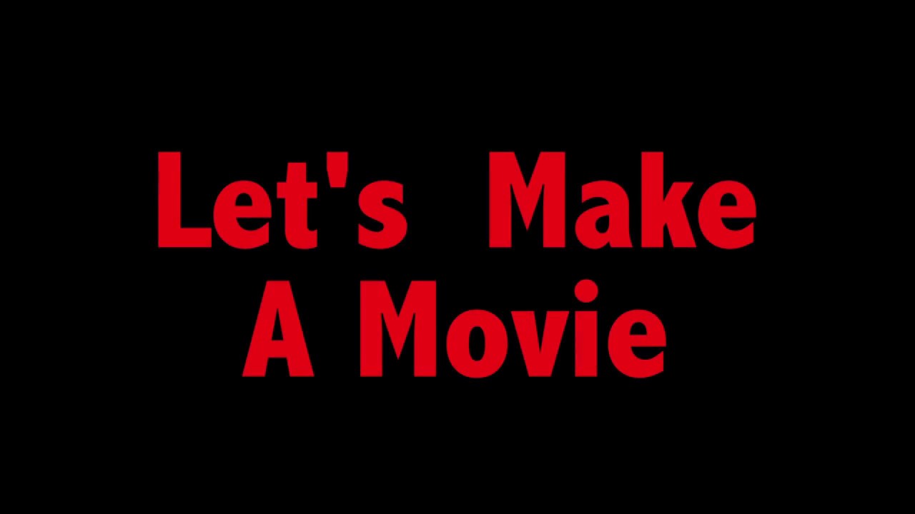 Lets Make a Movie YouTube