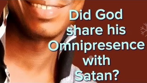 Is Satan Omnipresent???(SATAN DEMYSTIFIED PART SIX).-BY ALEXANDER OCHEGA.