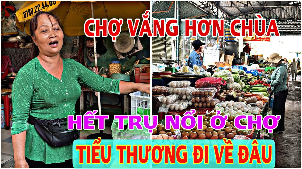 Tập 2996 CẢNH CHỢ VẮNG HƠN CẢNH CHÙA HẾT TRỤ NỔI Ở CHỢ TIỂU THƯƠNG ĐI VỀ ĐÂU