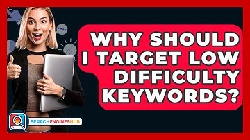 Why Should I Target Low Difficulty Keywords? - SearchEnginesHub.com