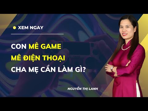 Con nghiện game - cha mẹ phải làm sao? Nguyễn Thị Lanh - Con nghiện game - cha mẹ phải làm sao? Nguyễn Thị Lanh