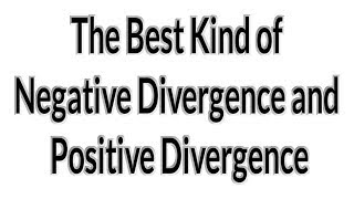 The Best Kind of Negative Divergence and Positive Divergence - #746