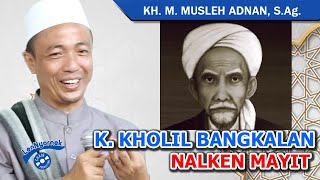 K KHOLIL BANGKALAN MON NALQIN MAYIT - KH. Musleh Adnan, S.Ag.