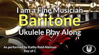 ukeplayalongs: I Am A Fine Musician - Kathy Reid-Naiman - Baritone - Key of C