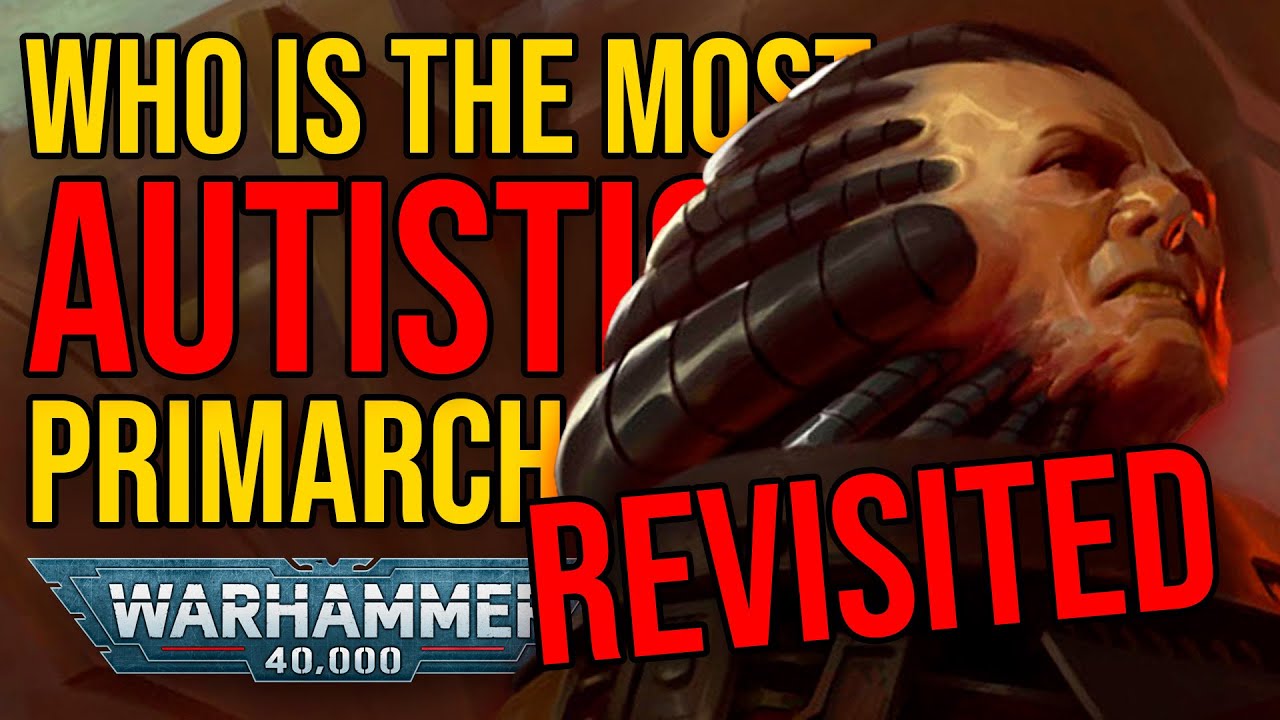 Every Warhammer 40k Primarch on the Autism Spectrum REVISITED
