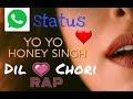 Dil 💗 chori||new WhatsApp status rap song(by yo yo honey Singh)Tips&amp; tricks