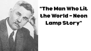 How Georges Claude Lit Up The World The Brilliant Story Behind The Neon Lamp