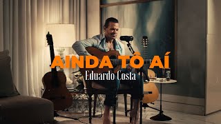 AINDA TÔ AÍ | Eduardo Costa -  (DVD #40Tena)
