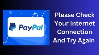 How to Fix PayPal Internet Connection Error - Please Check Your Internet Connection and Try Later