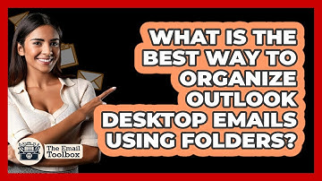What Is The Best Way To Organize Outlook Desktop Emails Using Folders? - TheEmailToolbox.com