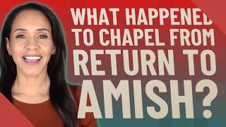 What happened to Chapel from return to Amish?