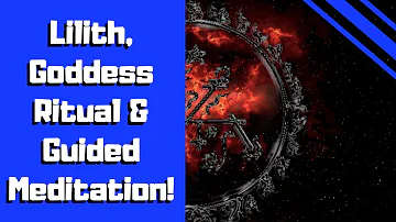 Lilith Guided Meditation (Ritual and Guided Meditation for Connection with the Goddess Lilith)