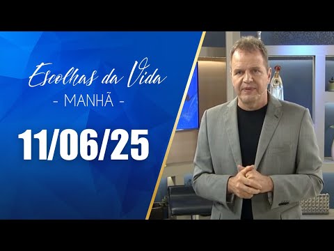 Escolhas Da Vida - Matutino | 11/06/25 | Dalcides Biscalquin