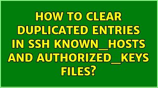 How to clear duplicated entries in SSH known_hosts and authorized_keys files (4 Solutions!!)