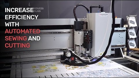 FASTSEWN FULLY AUTOMATED Sewing and Cutting system - Increase your Production Efficiency