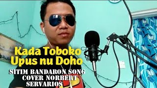 Kada Toboko upus nu Doho Song Sitim Bandaron Cover Norbert Servarios