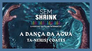Podcast | A dança da água, de Ta-Nehisi Coates