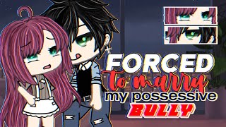 Forced to marry my possessive bully | GLMM | Gacha Life Mini Movie