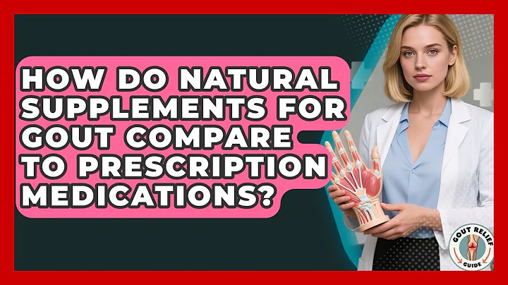 How Do Natural Supplements for Gout Compare to Prescription Medications? | Gout Relief Guide News