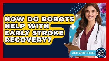 How Do Robots Help With Early Stroke Recovery? - Stroke Support Channel