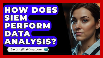 How Does SIEM Perform Data Analysis? - SecurityFirstCorp.com