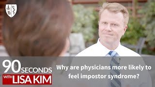 Why are physicians more likely to feel impostor syndrome? | 90 Seconds w/ Lisa Kim