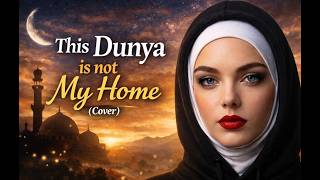 🌙 This Dunya Is Not My Home (Cover) Mohammed Habib Nasheed Emotional Islamic Song