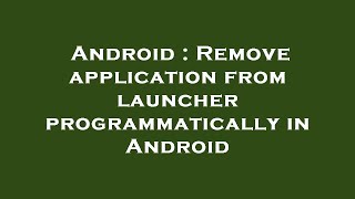 Android : Remove application from launcher programmatically in Android