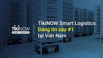 TikiNOW Smart Logistics - Dịch vụ e-logistics tin cậy hàng đầu | Seller Conference 2022 - TikiVERSE