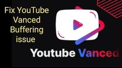 Youtube vanced buffering problem