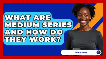 What Are Medium Series And How Do They Work? - Be App Savvy