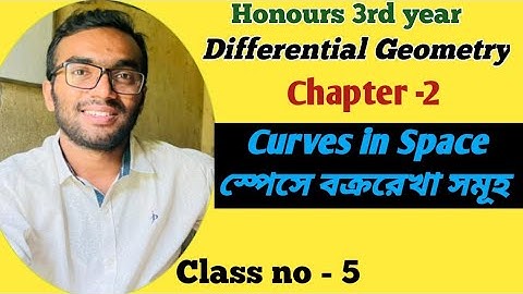 Differential Geometry | Curves in Space (স্পেসে  বক্ররেখা সমূহ ) | দ্বিতীয় অধ্যায় |