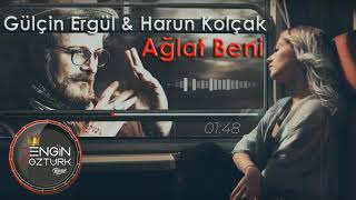Gülçin Ergül, Harun Kolçak - Ağlat Beni (Engin Öztürk Remix)