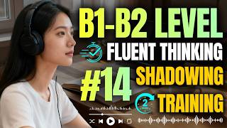 From Translating to Fluent Thinking – English Shadowing Training (B1–B2) – Episode 14