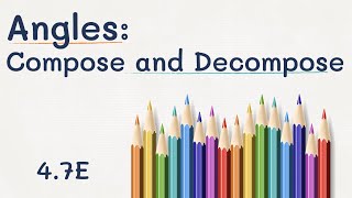 4.7E - Angles - Part 3: Compose and Decompose to Find an Unknown Angle