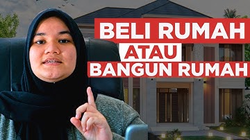 BELI RUMAH ATAU BANGUN RUMAH, PILIH MANA?