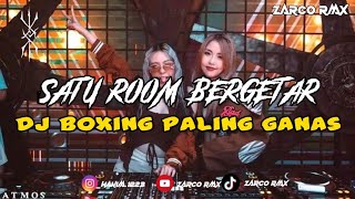 SATU ROOM BERGETAR_DJ BOXING PALING GANAS 2024 🥊