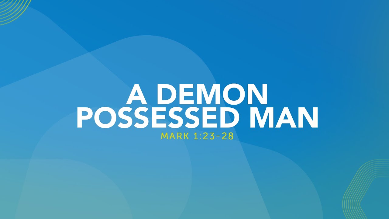 A Demon Possessed Man - Mark 1:23-28 - MAR007 - YouTube
