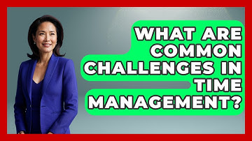 What Are Common Challenges in Time Management? | Modern Manager Toolbox News