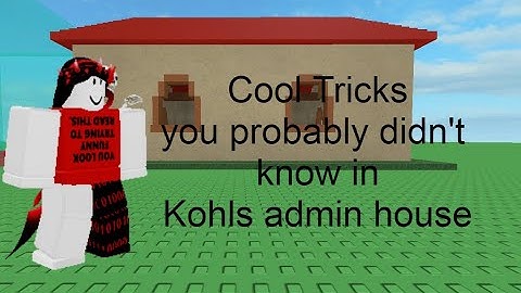 Cool Tricks in Kohls Admin house