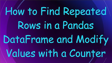 How to Find Repeated Rows in a Pandas DataFrame and Modify Values with a Counter
