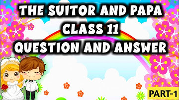 THE SUITOR AND PAPA CLASS 11 QUESTION AND ANSWER II BY MASUM SOLUTION