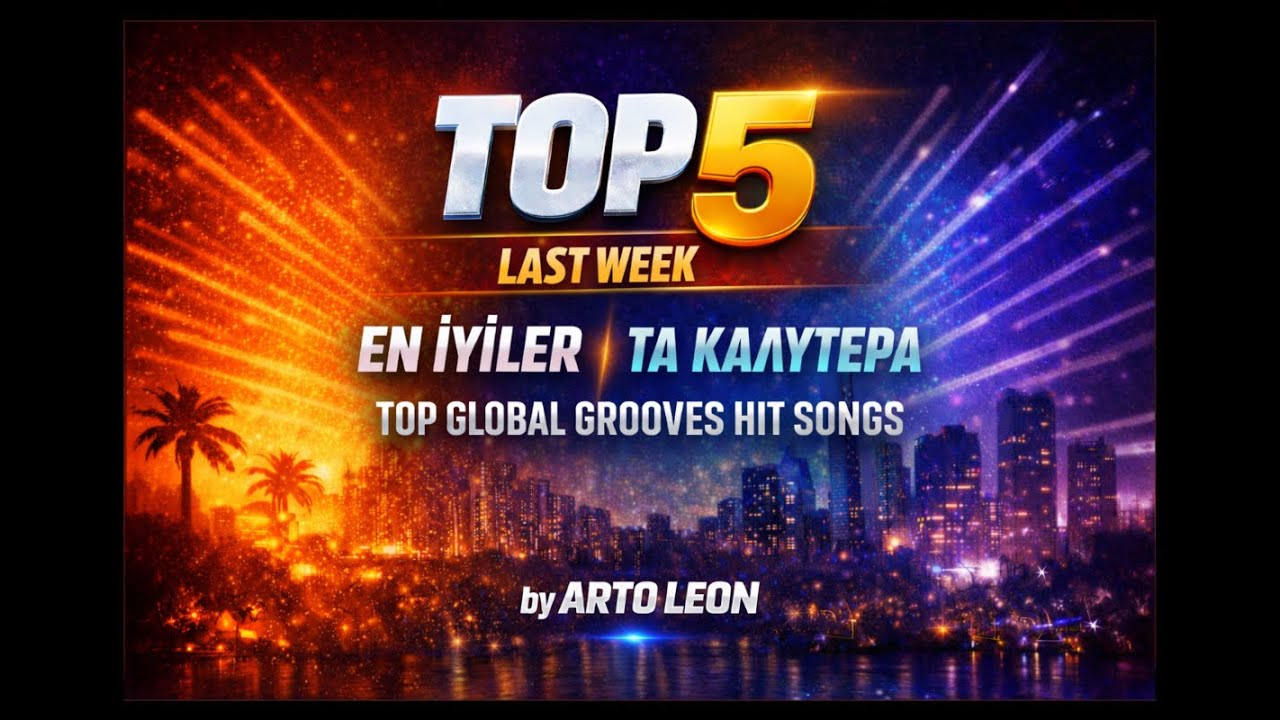 Top 5 Last Week | En İyiler & Τα Καλύτερα | Top Global Grooves Hit Songs by Arto Leon (Jan 11, 2026)