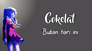 Cokelat - Bukan hari ini ( Lirik )