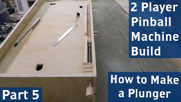 2 Player Pinball Machine Build, Part 5 (How to Make a Plunger)