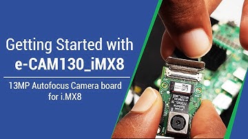 Getting started with e-CAM130_iMX8 - 13MP Autofocus Camera Board for i.MX8 | e-con Systems